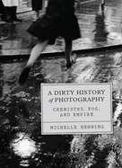 A Dirty History of Photography: Chemistry, Fog, and Empire