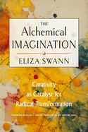 The Alchemical Imagination: Creativity as Catalyst for Radical Transformation